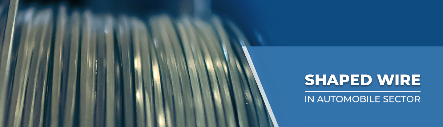 Shaped Wires — in automobile sector